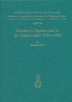 Schulen in Franken und in der Kuroberpfalz 1250 bis 1520 von Jakob,  Reinhard