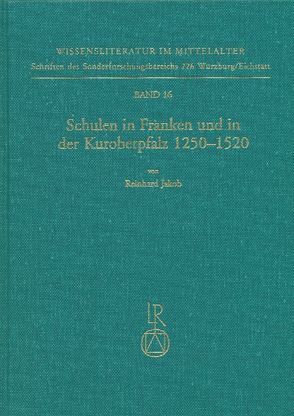 Schulen in Franken und in der Kuroberpfalz 1250 bis 1520 von Jakob,  Reinhard