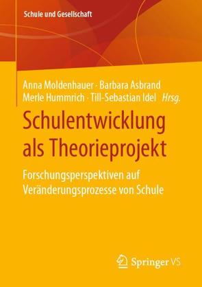 Schulentwicklung als Theorieprojekt von Asbrand,  Barbara, Hummrich,  Merle, Idel,  Till-Sebastian, Moldenhauer,  Anna