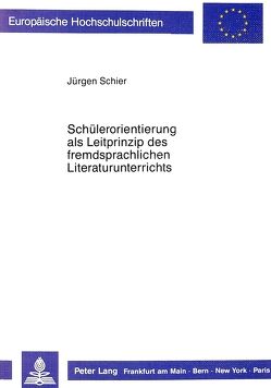 Schülerorientierung als Leitprinzip des fremdsprachlichen Literaturunterrichts von Schier,  Jürgen