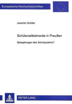 Schülerselbstmorde in Preußen von Schiller,  Joachim