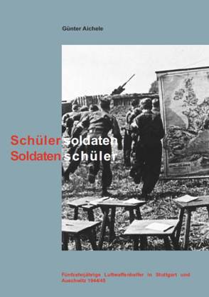 Schülersoldaten – Soldatenschüler von Aichele,  Günter