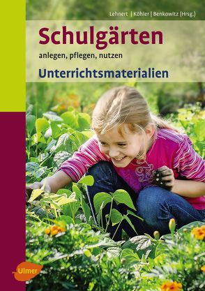 Schulgärten. Unterrichtsmaterialien von Benkowitz,  Dorothee, Köhler,  Karlheinz, Lehnert,  Hans-Joachim