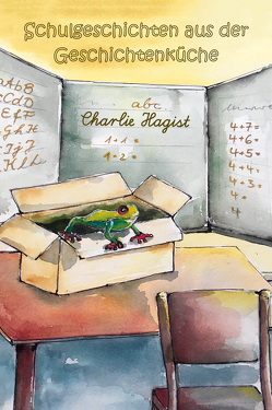 Schulgeschichten aus der Geschichtenküche von Hagist,  Charlie