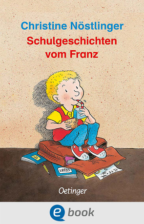 Schulgeschichten vom Franz von Dietl,  Erhard, Nöstlinger ,  Christine