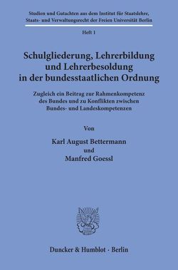 Schulgliederung, Lehrerbildung und Lehrerbesoldung in der bundesstaatlichen Ordnung. von Bettermann,  Karl August, Gößl,  Manfred