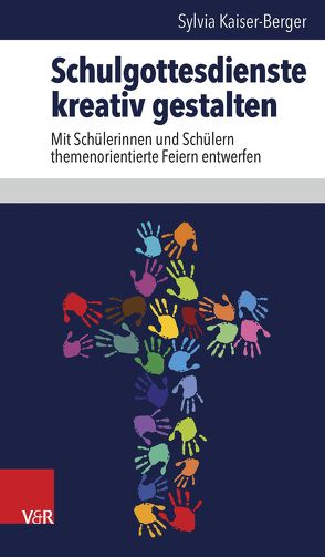 Schulgottesdienste kreativ gestalten von Kaiser-Berger,  Sylvia