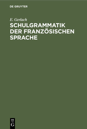 Schulgrammatik der französischen Sprache von Gerlach,  E.