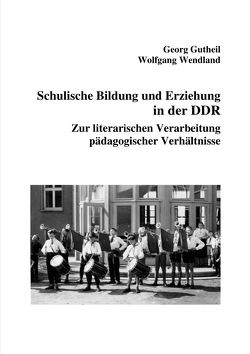 Schulische Bildung und Erziehung in der DDR von Gutheil,  Georg, Wendland,  Wolfgang