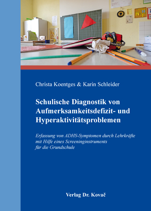 Schulische Diagnostik von Aufmerksamkeitsdefizit- und Hyperaktivitätsproblemen von Koentges,  Christa, Schleider,  Karin