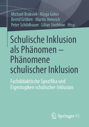 Schulische Inklusion als Phänomen – Phänomene schulischer Inklusion von Braksiek,  Michael, Golus,  Kinga, Gröben,  Bernd, Heinrich,  Martin, Schildhauer,  Peter, Streblow,  Lilian