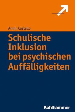 Schulische Inklusion bei psychischen Auffälligkeiten von Castello,  Armin