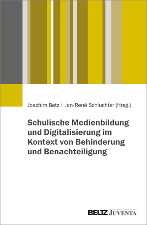 Schulische Medienbildung und Digitalisierung im Kontext von Behinderung und Benachteiligung von Betz,  Joachim, Schluchter,  Jan-René