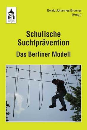 Schulische Suchtprävention. Das Berliner Modell von Brunner,  Ewald Johannes