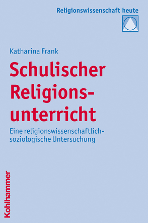 Schulischer Religionsunterricht von Bochinger,  Christoph, Frank,  Katharina, Rüpke,  Jörg