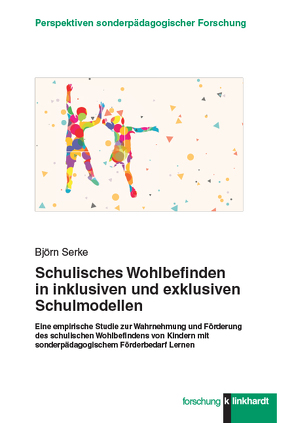 Schulisches Wohlbefinden in inklusiven und exklusiven Schulmodellen von Serke,  Björn