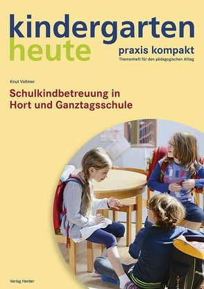 Schulkindbetreuung in Hort und Ganztagsschule von Vollmer,  Knut