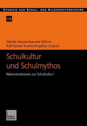 Schulkultur und Schulmythos von Böhme,  Jeanette, Helsper,  Werner, Kramer,  Rolf-Torsten, Lingkost,  Angelika