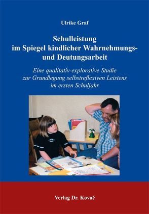 Schulleistung im Spiegel kindlicher Wahrnehmungs- und Deutungsarbeit von Graf,  Ulrike