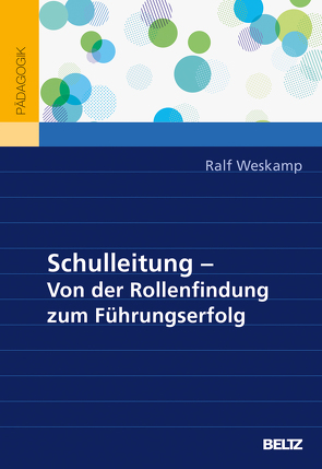 Schulleitung – von der Rollenfindung zum Führungserfolg von Weskamp,  Ralf