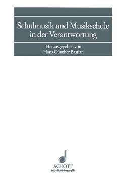 Schulmusik und Musikschule in der Verantwortung von Bastian,  Hans Günther