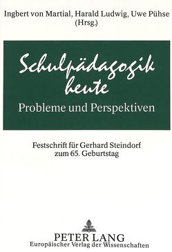 Schulpädagogik heute – Probleme und Perspektiven von Ludwig,  Harald, Pühse,  Uwe, von Martial,  Ingbert