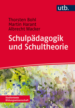 Schulpädagogik und Schultheorie von Bohl,  Thorsten, Harant,  Martin, Wacker,  Albrecht