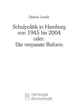 Schulpolitik in Hamburg von 1945 bis 2004 oder: Die verpasste Reform von Lemke,  Dietrich, Schulz,  Rainer, Seyd,  Wolfgang