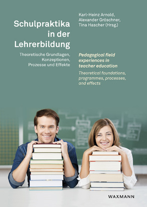 Schulpraktika in der Lehrerbildung Pedagogical field experiences in teacher education von Arnold,  Karl-Heinz, Gröschner,  Alexander, Hascher,  Tina