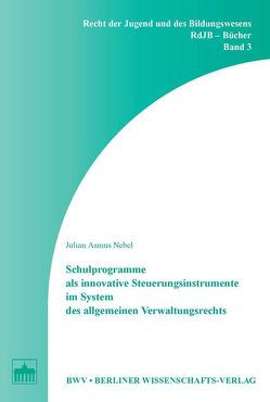 Schulprogramme als innovative Steuerungsinstrumente im System des allgemeinen Verwaltungsrechts von Nebel,  Julian Asmus