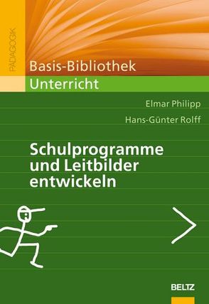 Schulprogramme und Leitbilder entwickeln von Philipp,  Elmar, Rolff,  Hans-Günter