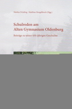 Schulreden am Alten Gymnasium Oldenburg von Drüding,  Markus, Hengelbrock,  Matthias