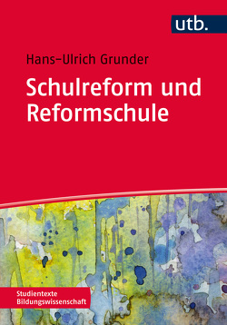 Schulreform und Reformschule von Grunder,  Hans-Ulrich