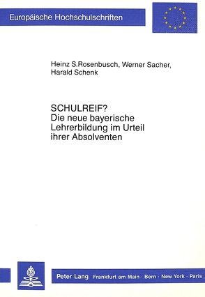 «Schulreif?» Die neue bayerische Lehrerbildung im Urteil ihrer Absolventen von Rosenbusch,  Heinz S., Sacher,  Werner, Schenk,  Harald