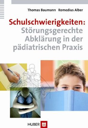 Schulschwierigkeiten: Störungsgerechte Abklärung in der pädiatrischen Praxis von Alber,  Romedius, Baumann,  Thomas