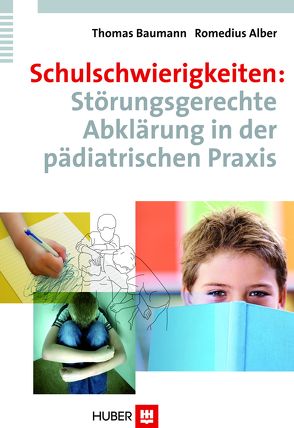 Schulschwierigkeiten: Störungsgerechte Abklärung in der pädiatrischen Praxis von Alber,  Romedius, Baumann,  Thomas