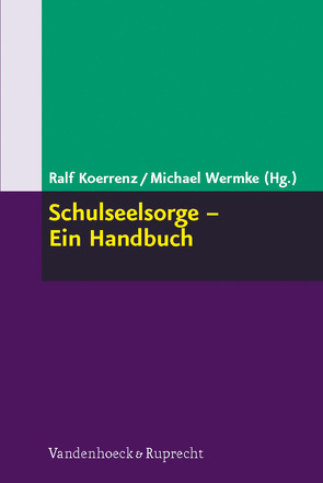 Schulseelsorge – Ein Handbuch von Abesser,  Bernd, Baumann,  Ulrike, Bucher,  Anton A, Büttner,  Gerhard, Collmar,  Norbert, Dam,  Harmjan, Dehm,  Patrick, Demmelhuber,  Helmut, Dinter,  Astrid, Domsgen,  Michael, Happel,  Petra, Heller,  Thomas, Hinz,  Arnold, Husmann,  Bärbel, Jung-Hankel,  Lothar, Käbisch,  David, Koerrenz,  Ralf, Kramer-Kretzschmar,  Anja, Langer,  Jürgen, Leonhard,  Silke, Meyer-Blanck,  Michael, Musall,  Hella, Obermeyer,  Martin, Remy,  Jochen, Rothgangel,  Martin, Schelander,  Robert, Schreiner,  Martin, Schroeder,  Bernd, Schweitzer,  Friedrich, Spenn,  Matthias, Staufer SDB,  Erhard, Streib,  Heinz, Wassill,  Petra, Wermke,  Michael, Weyel,  Birgit, Wiezorek,  Christine, Wünscher,  Ines