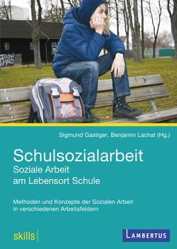 Schulsozialarbeit – Soziale Arbeit am Lebensort Schule von Gastiger,  Sigmund, Lachat,  Benjamin