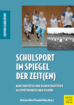 Schulsport im Spiegel der Zeit(en) von Böttcher,  Anette, Meier,  Stefan, Poweleit,  André, Ruin,  Sebastian