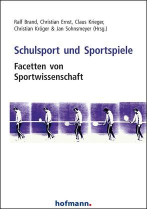 Schulsport und Sportspiele von Brand,  Ralf, Ernst,  Christian, Krieger,  Claus, Kröger,  Christian, Sohnsmeyer,  Jan