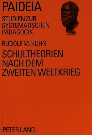 Schultheorien nach dem Zweiten Weltkrieg von Kühn,  Rudolf M.