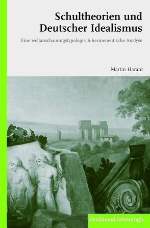 Schultheorien und Deutscher Idealismus von Harant,  Martin