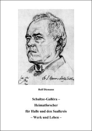 Schultze-Galléra – Heimatforscher für Halle und den Saalkreis von Dr. Diemann,  Rolf