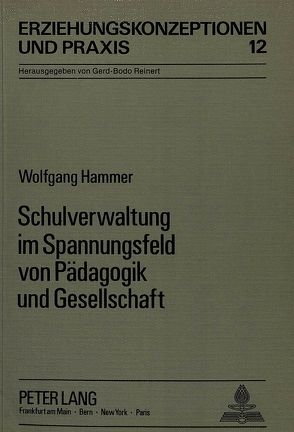 Schulverwaltung im Spannungsfeld von Pädagogik und Gesellschaft von Hammer,  Wolfgang