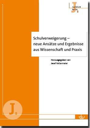 Schulverweigerung – neue Ansätze und Ergebnisse aus Wissenschaft und Praxis von Faltermeier,  Josef