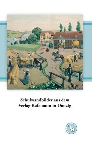 Schulwandbilder aus dem Verlag Kafemann in Danzig von Dröge,  Kurt