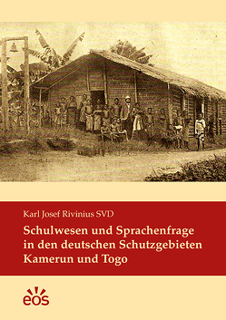 Schulwesen und Sprachenfrage in den deutschen Schutzgebieten Kamerun und Togo von Rivinius,  Karl Josef