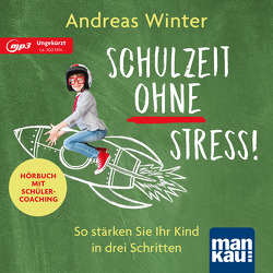 Schulzeit ohne Stress! Hörbuch mit Schülercoaching von Winter,  Andreas