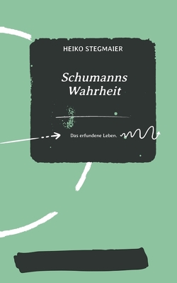 Schumanns Wahrheit von Stegmaier,  Heiko
