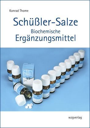 Schüßler-Salze – Biochemische Ergänzungsmittel von Thome,  Konrad